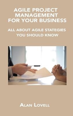 Agile Project Management for Your Business - Alan Lovell