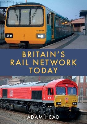 Britain’s Rail Network Today - Adam Head