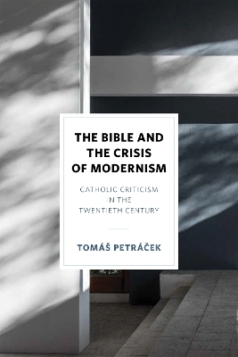 The Bible and the Crisis of Modernism - Tomáš Petráček