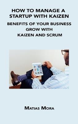 How to Manage a Startup with Kaizen - Matias Mora