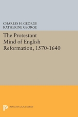 Protestant Mind of English Reformation, 1570-1640 - Charles H. George, Katherine George