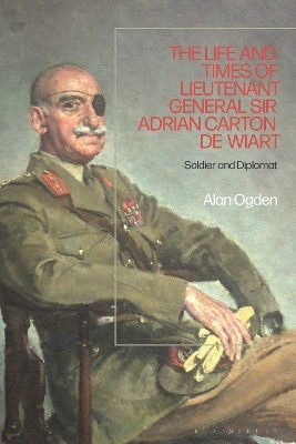 The Life and Times of Lieutenant General Sir Adrian Carton de Wiart - Alan Ogden