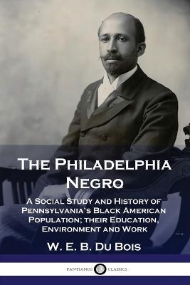 The Philadelphia Negro - W E B Du Bois