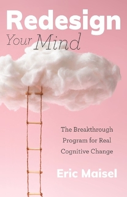 Redesign Your Mind - Eric Maisel