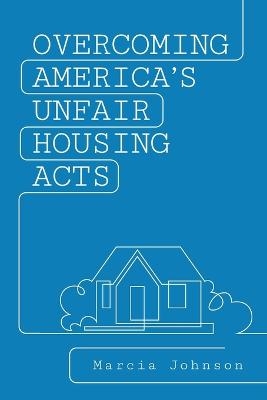 Overcoming America's Unfair Housing Acts - Marcia Johnson