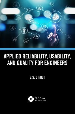 Applied Reliability, Usability, and Quality for Engineers - B.S. Dhillon