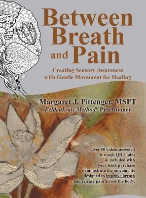 Between Breath and Pain - Margaret J Pittenger Mspt