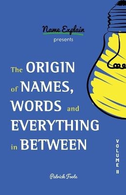 The Origin of Names, Words and Everything in Between - Patrick Foote