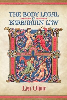 The Body Legal in Barbarian Law - Lisi Oliver