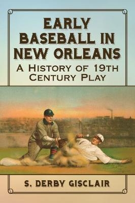 Early Baseball in New Orleans - S. Derby Gisclair