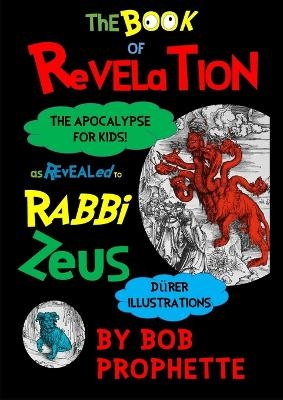 The Book of Revelation As Revealed to Rabbi Zeuss - Bob Prophette