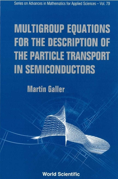 Multigroup Equations For The Description Of The Particle Transport In Semiconductors - Martin Galler