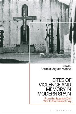 Sites of Violence and Memory in Modern Spain - 