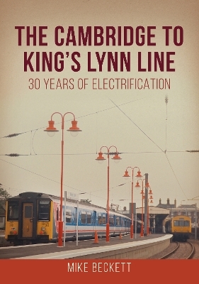 The Cambridge to King's Lynn Line - Mike Beckett