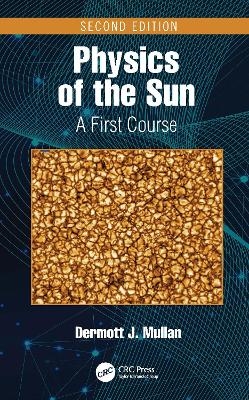 Physics of the Sun - Dermott J. Mullan