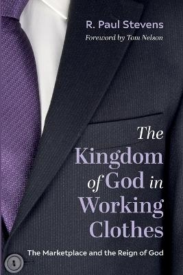 The Kingdom of God in Working Clothes - R Paul Stevens