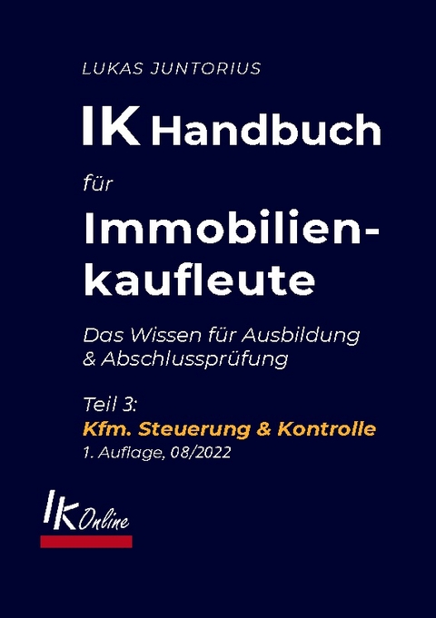 IK Handbuch für Immobilienkaufleute Teil 3 Kfm. Steuerung & Kontrolle - Lukas Juntorius