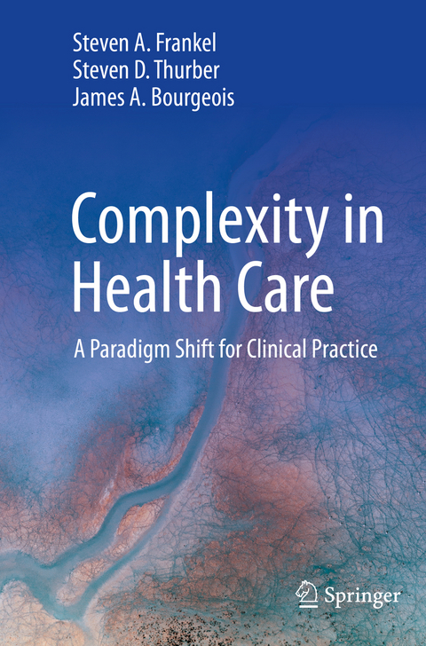 Complexity in Health Care - Steven A. Frankel, Steven D. Thurber, James A. Bourgeois
