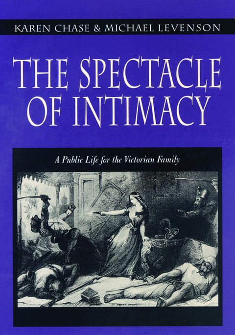 The Spectacle of Intimacy - Karen Chase, Michael Levenson