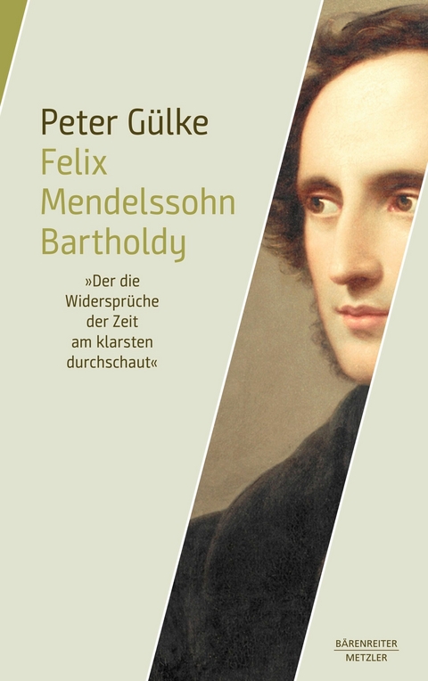 Felix Mendelssohn Bartholdy. "Der die Widersprüche der Zeit am klarsten durchschaut" - Peter Gülke