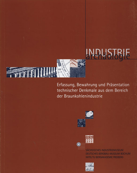 Erfassung, Bewahrung und Präsentation technischer Denkmale aus dem Bereich der Braunkohlenindustrie - 