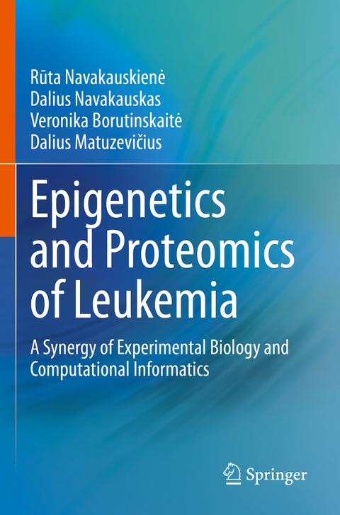 Epigenetics and Proteomics of Leukemia - R¯uta Navakauskien˙e, Dalius Navakauskas, Veronika Borutinskait˙e, Dalius Matuzevi˘cius