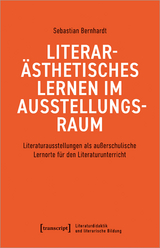 Literarästhetisches Lernen im Ausstellungsraum - Sebastian Bernhardt