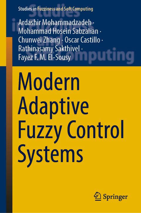 Modern Adaptive Fuzzy Control Systems - Ardashir Mohammadzadeh, Mohammad Hosein Sabzalian, Chunwei Zhang, Oscar Castillo, Rathinasamy Sakthivel, Fayez F. M. El-Sousy