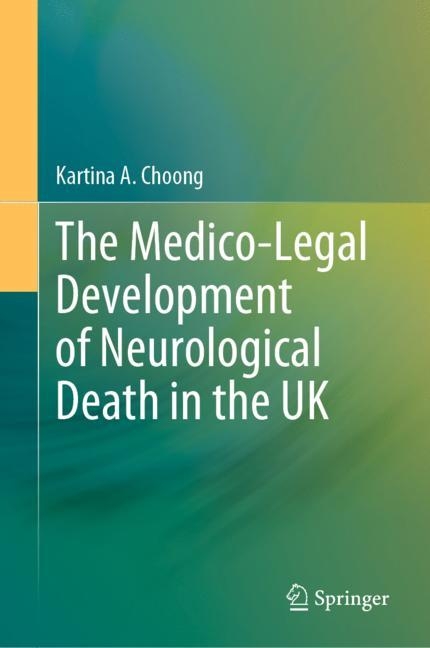 The Medico-Legal Development of Neurological Death in the UK - Kartina A. Choong
