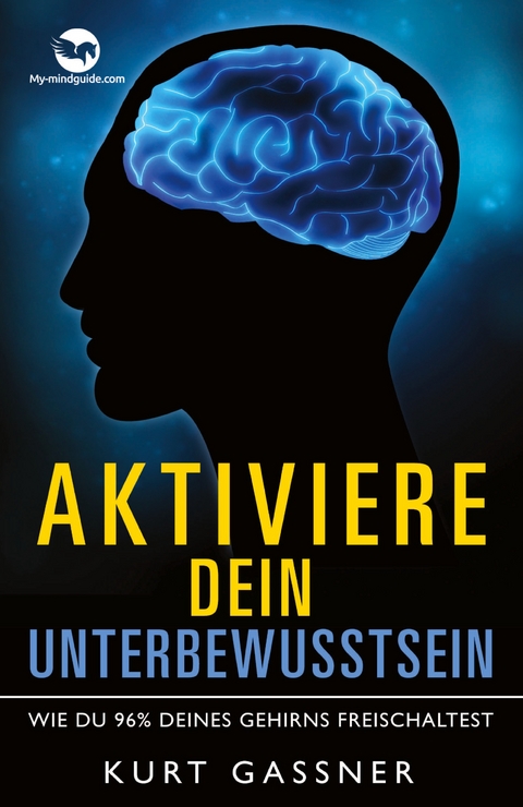 Aktiviere dein Unterbewusstsein - Kurt Friedrich Gassner