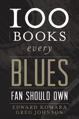 100 Books Every Blues Fan Should Own -  Greg Johnson,  Edward Komara