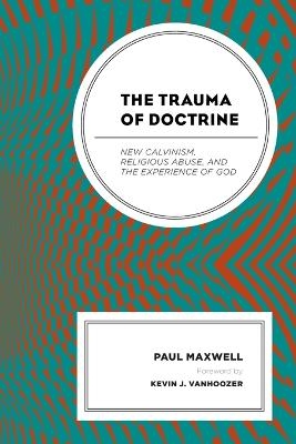 The Trauma of Doctrine - Paul Maxwell