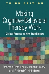 Making Cognitive-Behavioral Therapy Work, Third Edition - Ledley, Deborah Roth; Marx, Brian P.; Heimberg, Richard G.