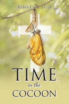 Time in the Cocoon - Rebecca L Lilly