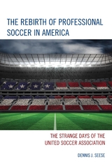 Rebirth of Professional Soccer in America -  Dennis J. Seese