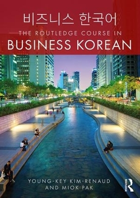 The Routledge Course in Business Korean - Young-Key Kim-Renaud, Miok Pak