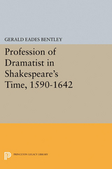 Profession of Dramatist in Shakespeare's Time, 1590-1642 - Gerald Eades Bentley