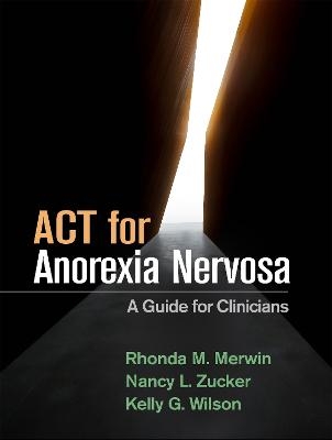 ACT for Anorexia Nervosa - Rhonda M. Merwin, Nancy L. Zucker, Kelly G. Wilson