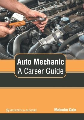 Auto Mechanic: A Career Guide - 