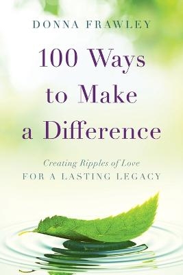 100 Ways to Make a Difference - Donna Frawley