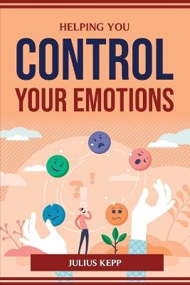 Helping You Control Your Emotions -  Julius Kepp