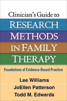 Clinician's Guide to Research Methods in Family Therapy - Lee Williams, JoEllen Patterson, Todd M. Edwards