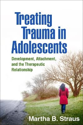 Treating Trauma in Adolescents - Martha B. Strauss