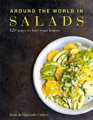 Around the World in Salads - Katie Caldesi, Giancarlo Caldesi