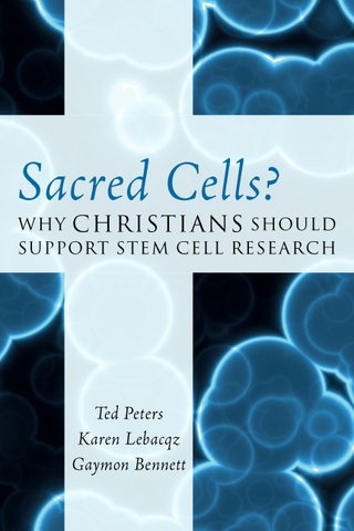 Sacred Cells? - Gaymon Bennett; Karen Lebacqz; Ted Peters