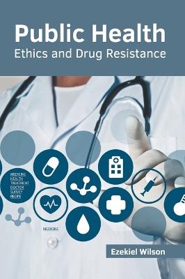 Public Health: Ethics and Drug Resistance - 