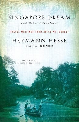 Singapore Dream and Other Adventures - Hermann Hesse
