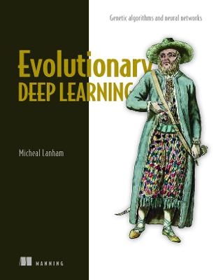Evolutionary Deep Learning - Micheal Lanham