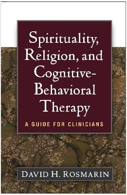 Spirituality, Religion, and Cognitive-Behavioral Therapy - David H. Rosmarin