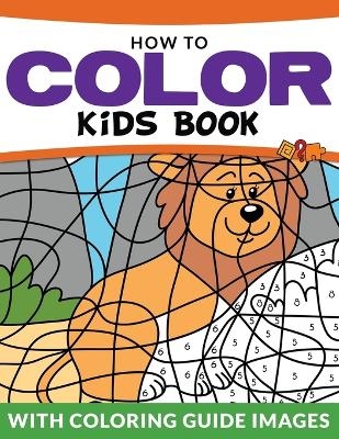 How To Color Kids Book -  Speedy Publishing LLC